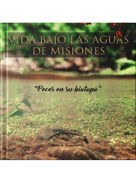 Libro Vida bajo las aguas de Misiones - César Schmitke